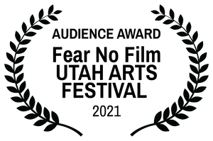 AUDIENCE AWARD - Fear No Film UTAH ARTS FESTIVAL - 2021