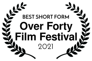 BEST SHORT FORM - Over Forty Film Festival - 2021